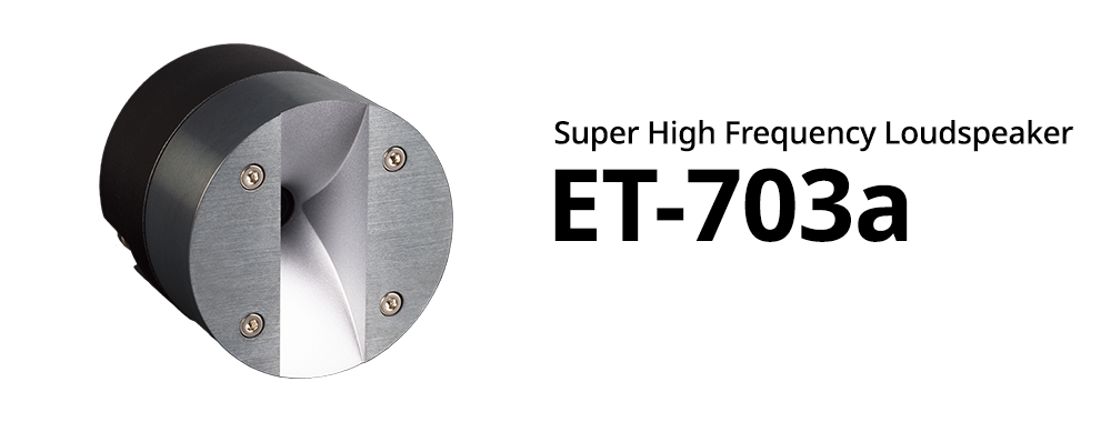 Super High Frequency Loudspeaker ET-703a